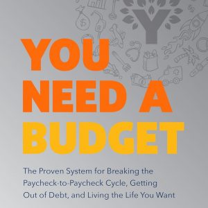 You Need a Budget: The Proven System for Breaking the Paycheck-to-Paycheck Cycle, Getting Out of Debt, and Living the Life You Want